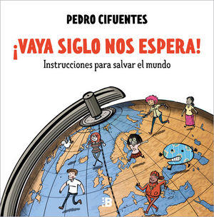 VAYA SIGLO NOS ESPERA! INSTRUCCIONES PARA SALVAR EL MUNDO