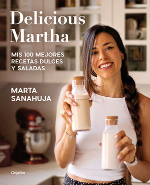 DELICIOUS MARTHA: MIS 100 MEJORES RECETAS DULCES Y SALADAS