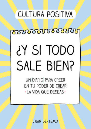 Y SI TODO SALE BIEN? UN DIARIO PARA CREER EN TU PODER DE CREAR LA VIDA QUE DESEAS