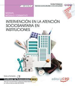 MANUAL. INTERVENCIN EN LA ATENCIN SOCIOSANITARIA EN INSTITUCIONES (MF1018_2).