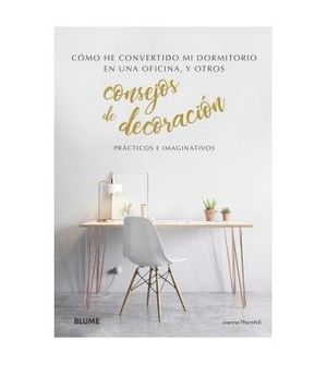 COMO HE CONVERTIDO MI DORMITORIO EN UNA OFICINA, Y OTROS CONSEJOS DE DECORACIN