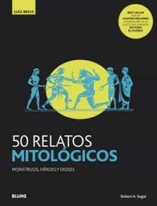 50 RELATOS MITOLOGICOS. MONSTRUOS, HEROES Y DIOSES. GUIA BREVE