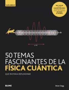 50 TEMAS FASCINANTES DE LA FISICA CUANTICA. GUIA BREVE