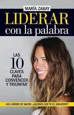 LIDERAR CON LA PALABRA. LAS DIEZ CLAVES PARA CONVENCER Y TRIUNFAR