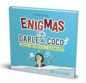 ENIGMAS PARA DARLE AL COCO. LGICA, MATEMTICAS E ILUSIONISMO