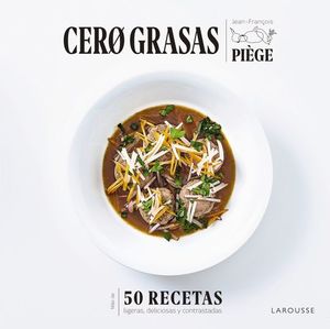 CERO GRASAS. 50 RECETAS LIGERAS, DELICIOSAS Y CONTRASTADAS