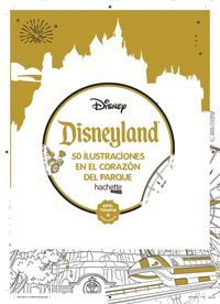 DISNEYLAND. 50 ILUSTRACIONES EN EL CORAZON DEL PARQUE