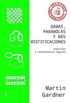 DAMAS, PARBOLAS Y MS MISTIFICACIONES. ACERTIJOS Y RAZONAMIENTOS LGICOS