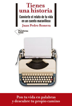 TIENES UNA HISTORIA: CONVIERTE EL RELATO DE TU VIDA EN UN CUENTO MARAVILLOSO