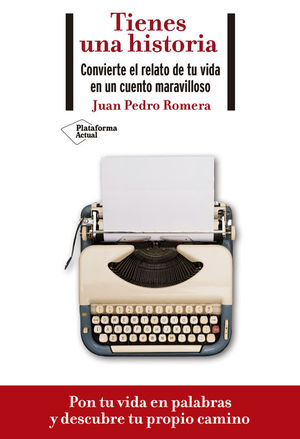 TIENES UNA HISTORIA: CONVIERTE EL RELATO DE TU VIDA EN UN CUENTO MARAVILLOSO