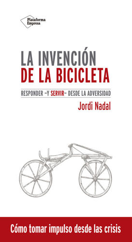 LA INVENCION DE LA BICICLETA: RESPONDER Y SERVIR DESDE LA ADVERSIDAD