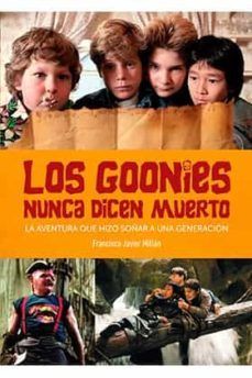 LOS GOONIES NUNCA DICEN MUERTO