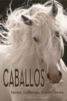 CABALLOS. RAZAS, CULTURAS, TRADICIONES