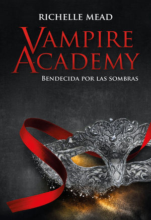 VAMPIRE ACADEMY 3: BENDECIDA POR LAS SOMBRAS