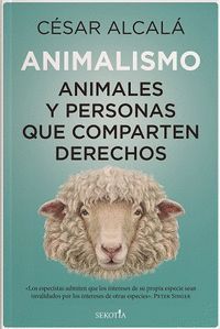 ANIMALISMO. ANIMALES Y PERSONAS QUE COMPARTEN DERECHOS