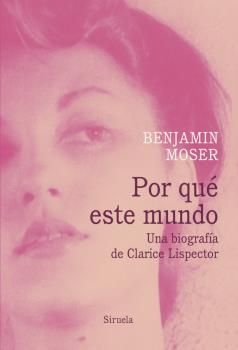 POR QU ESTE MUNDO. UNA BIOGRAFIA DE CLARICE LISPECTOR