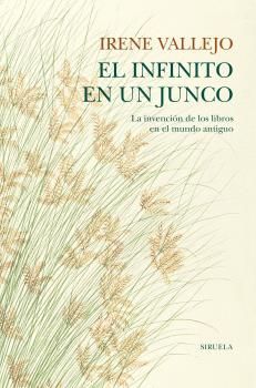 EL INFINITO EN UN JUNCO. LA INVENCIN DE LOS LIBROS EN EL MUNDO ANTIGUO