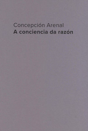 CONCEPCION ARENAL. A CONCIENCIA DA RAZON