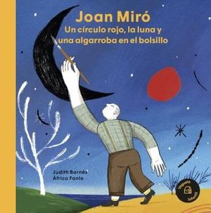 JOAN MIRO. UN CIRCULO ROJO LA LUNA Y UNA ALGARROBA EN EL BOLSILLO