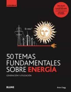 50 TEMAS FUNDAMENTALES SOBRE ENERGA. GUIA BREVE