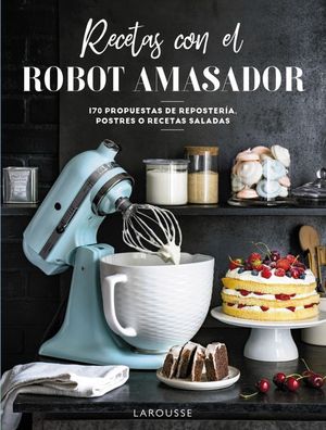 RECETAS CON EL ROBOT AMASADOR