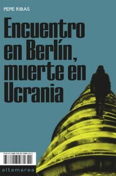 ENCUENTRO EN BERL�N, MUERTE EN UCRANIA