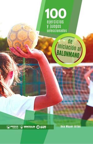 100 EJERCICIOS Y JUEGOS SELECCIONADOS DE INICIACIN AL BALONMANO