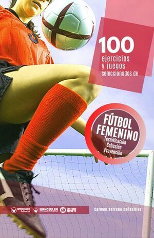 100 EJERCICIOS Y JUEGOS SELECCIONADOS DE FTBOL FEMENINO