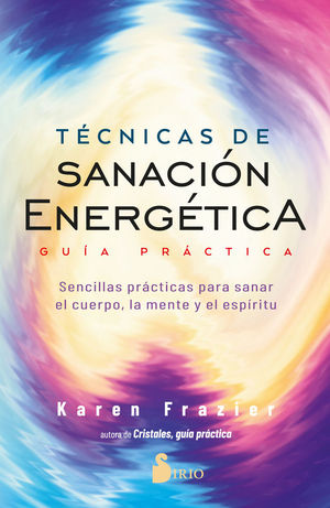 TECNICAS DE SANACION ENERGETICA. GUIA PRACTICA