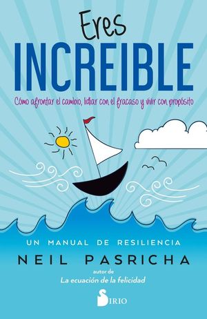 ERES INCREIBLE. UN MANUAL DE RESILIENCIA