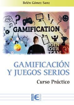 GAMIFICACION Y JUEGOS SERIOS. CURSO PRACTICO