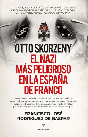 OTTO SKORZENY. EL NAZI MAS PELIGROSO EN LA ESPAA DE FRANCO