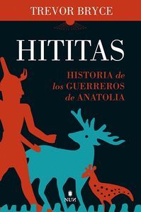 HITITAS: HISTORIA DE LOS GUERREROS DE ANATOLIA