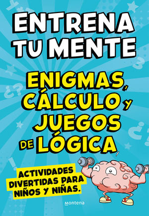 ENTRENA TU MENTE CON ENIGMAS, CLCULO Y JUEGOS DE LGICA