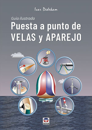 PUESTA A PUNTO DE VELAS Y APAREJO. GUIA ILUSTRADA