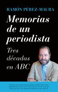 MEMORIAS DE UN PERIODISTA. TRES DECADAS EN ABC