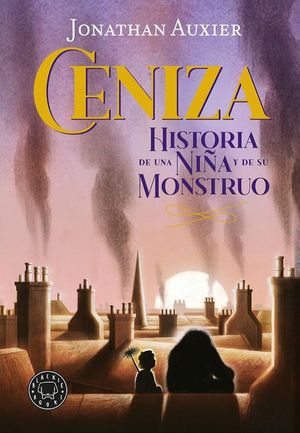 CENIZA. HISTORIA DE UNA NIA Y DE SU MONSTRUO