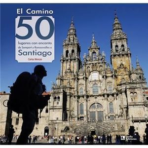 EL CAMINO: 50 LUGARES CON ENCANTO DE SOMPORT Y RONCESVALLES A SANTIAGO