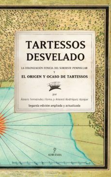 TARTESSOS DESVELADO. LA COLONIZACION FENICIA DEL SUROESTE PENINSULAR