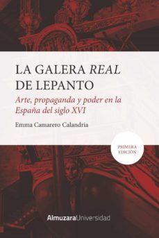 LA GALERA REAL DE LEPANTO: ARTE, PROPAGANDA Y PODER EN LA ESPAA DEL S.XVI