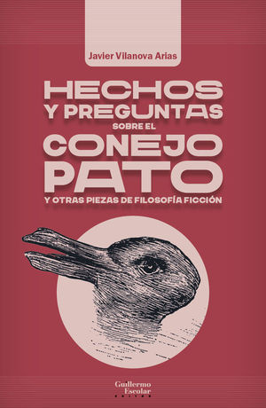 HECHOS Y PREGUNTAS SOBRE EL CONEJO PATO Y OTRAS PIEZAS DE FILOSOF�A FICCI�N
