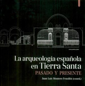 LA ARQUEOLOG�A ESPA�OLA EN TIERRA SANTA. PASADO Y PRESENTE.