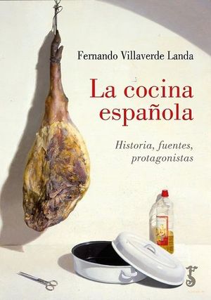 LA COCINA ESPAOLA. HISTORIA, FUENTES, PROTAGONISTAS