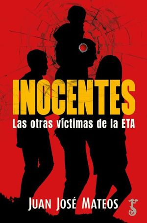 INOCENTES. LAS OTRAS VCTIMAS DE ETA