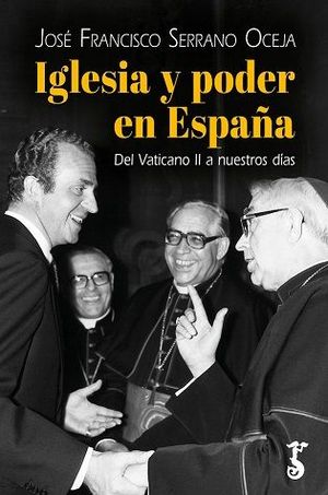 IGLESIA Y PODER EN ESPAA. DEL VATICANO II A NUESTROS DAS