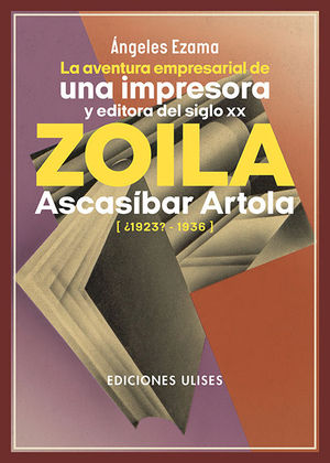 ZOILA ASCASIBAR ARTOLA: LA AVENTURA EMPRESARIAL DE UNA IMPRESORA Y EDITORA DEL SIGLO XX