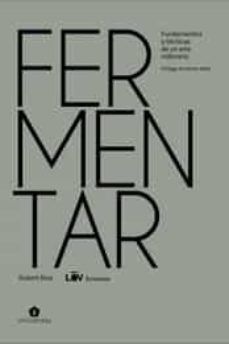 FERMENTAR. FUNDAMENTOS Y TECNICAS DE UN ARTE MILENARIO