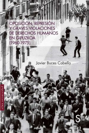OPOSICIÓN, REPRESIÓN Y GRAVES VIOLACIONES DE DERECHOS HUMANOS EN GIPUZKOA (1960-1975)