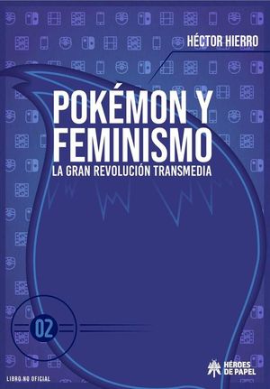 POKEMON Y FEMINISMO. LA GRAN REVOLUCION TRANSMEDIA, VOL. 2