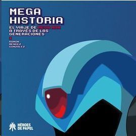MEGA HISTORIA. EL VIAJE DE MEGA MAN A TRAVES DE LAS GENERACIONES